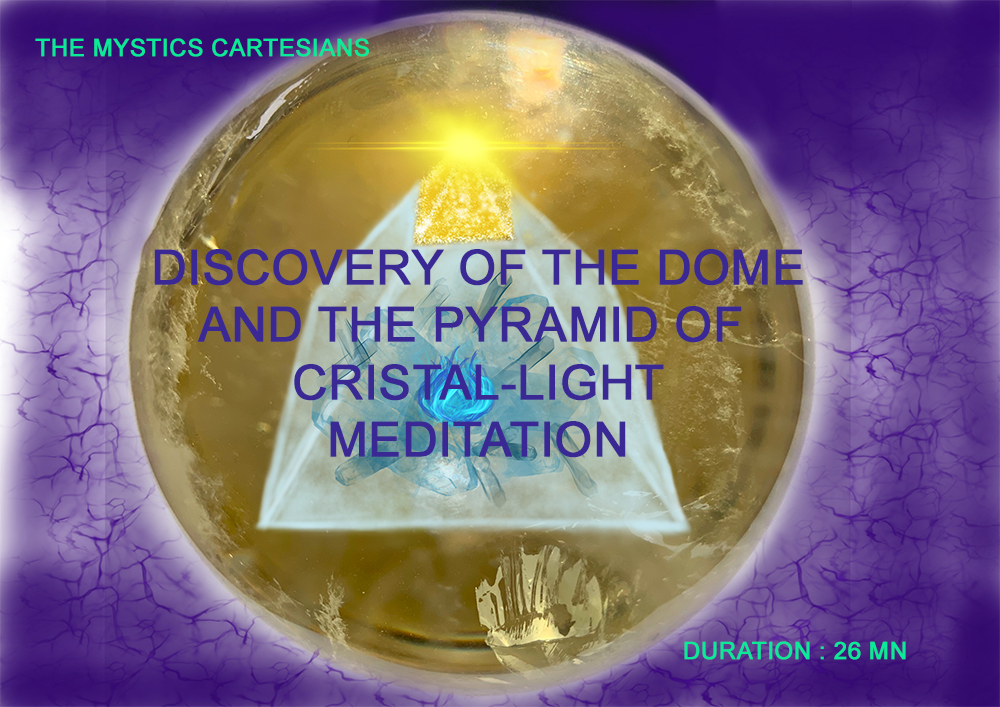 MEDITATION N ° 2: Discovery of the DOME and the PYRAMID of CRISTAL-LIGHT