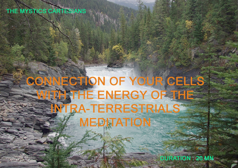 MEDITATION N ° 5: CONNECTION OF YOUR CELLS WITH THE ENERGY OF THE INTRA-TERRESTRIALS